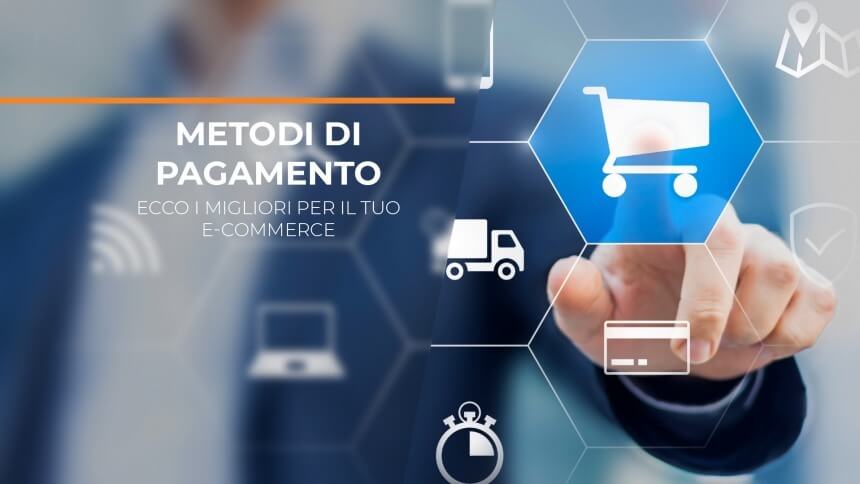 Metodi di pagamento: ecco i migliori per il tuo e-commerce